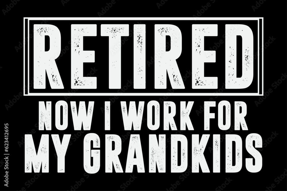 Fototapeta premium Retired Now I Work For My Grandkids T-Shirt Design