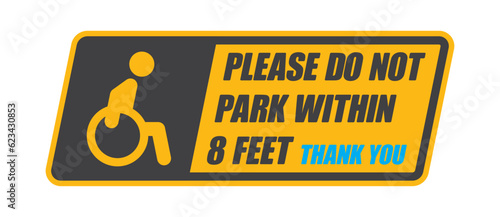 Vector yellow sticker with a character in a wheelchair with the text: PLEASE DO NOT PARK WITHIN 8 FEET. Isolated on white background.
