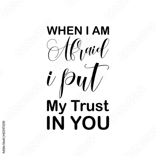 when i am afraid i put my trust in you black lettering quote