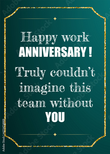 Happy work anniversary! Truly couldn't imagine this team without you. Wishes Quotes and Messages . Quotes For Myself, Colleague, Friend, Boss And Loved Ones