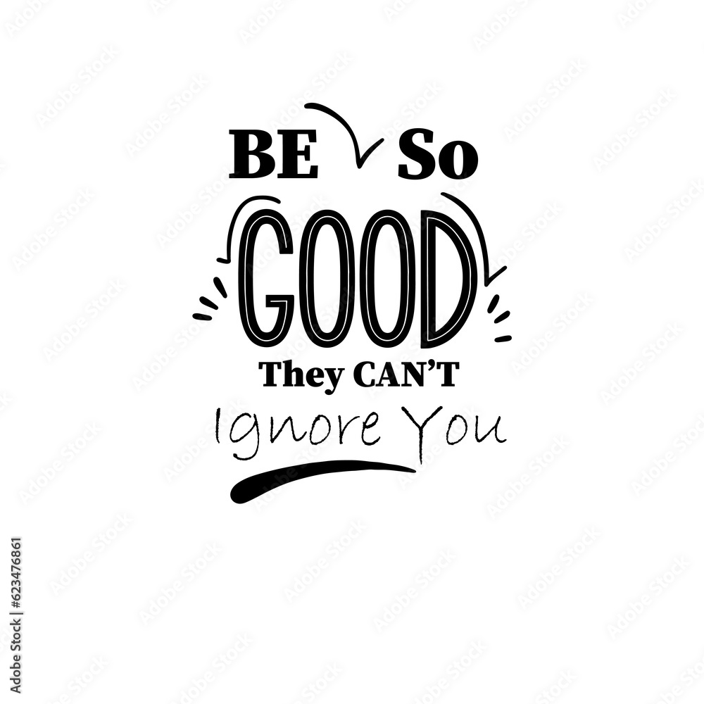Fototapeta premium Be So Good They Can't Ignore You ,This design is inspired by the quote 