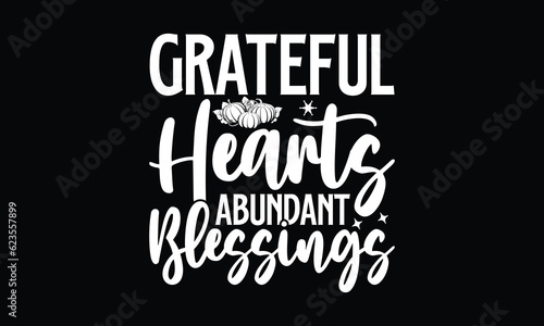 Grateful hearts abundant blessings - Thanksgiving T'shirt design, Hand drawn lettering phrase, calligraphy vector illustration, Isolated on white background, svg Files for Cutting Cricut and Silhouett