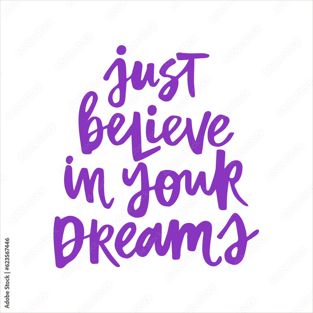 Just believe in your dreams - handwritten quote. Modern calligraphy illustration for posters, cards, etc.