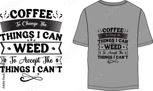 Coffee to Change The Things I Can Weed to Accept The Things I Can't Funny T-shirt Design
