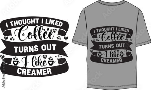 I thought I liked coffee turns out I like creamer funny coffee lover T-Shirt
