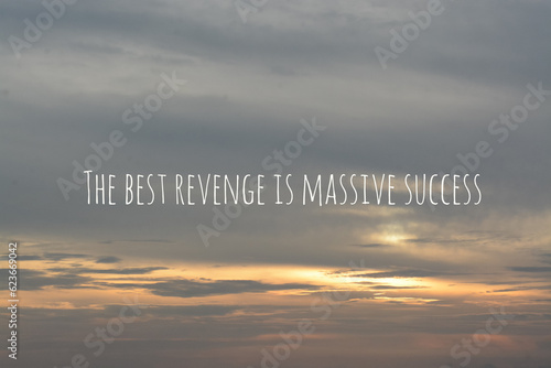 Photography Motivational quote written with THE BEST REVENGE IS MASSIVE SUCCESS