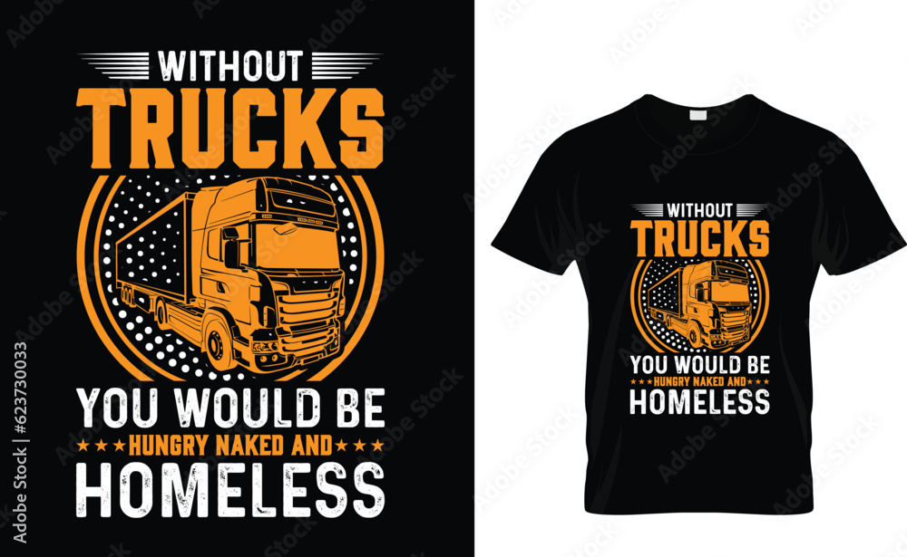 Without Trucks, you would be homeless hungry, and naked! Trucker t-shirt design