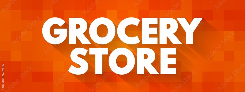 Grocery Store is a store that primarily retails a general range of food products, text concept background Grocery Store is a store that primarily retails a general range of food products, text concept background