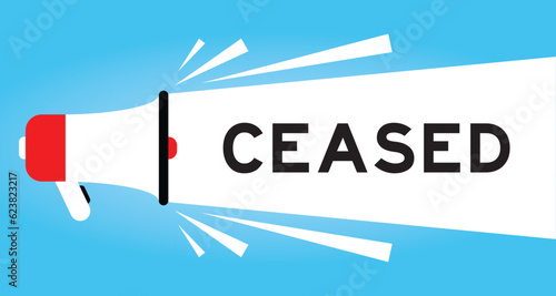 Color megaphone icon with word ceased in white banner on blue background