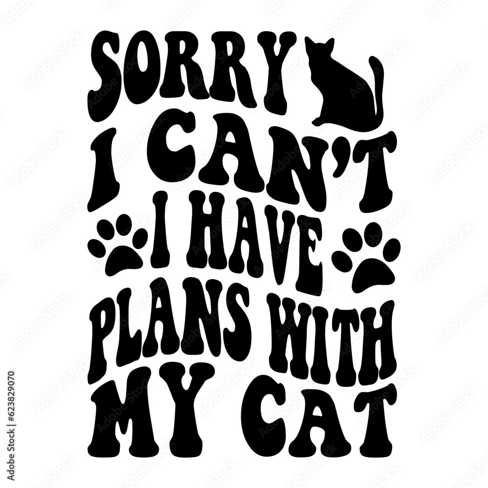 Sorry I Can't I Have Plans With My Cat svg Sorry I Can't I Have Plans With My Cat svg