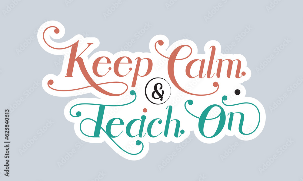 Keep calm and teach on teacher handwriting quotes t shirt typographic vector graphic sticker design