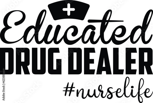 Educated Drug Dealer Nurse Life T-shirt Design