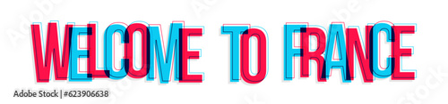 ''Welcome to France'' sign, isolated on white background. Red and blue are overlapped to create a modern visual effect, looking like anaglyph images.