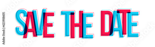  The ''Save the date'' sign isolated on white background. Red and blue are overlapped to create a modern visual effect, looking like anaglyph images.