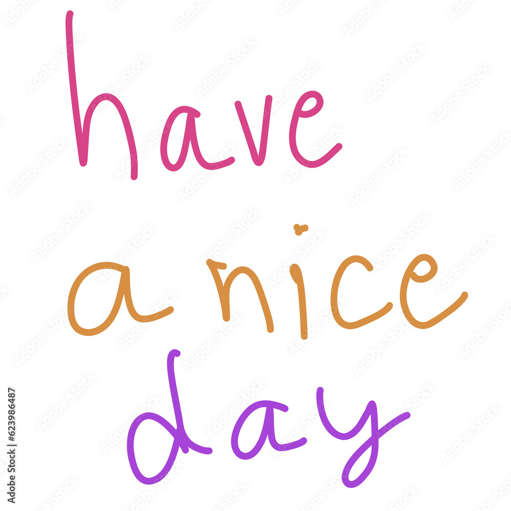 Have a nice day , have a good day Have a nice day , have a good day