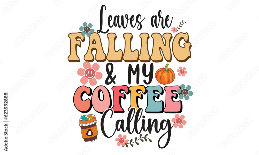Leaves Are Falling & My Coffee Calling Retro T-Shirt Design