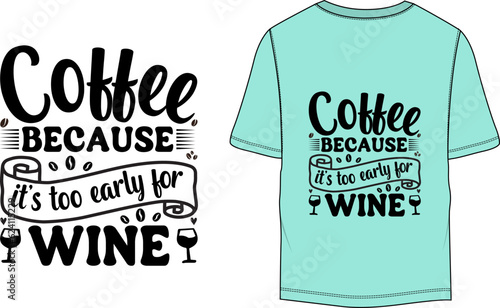 Coffee because it's too early for wine Typography T-shirt Design Template

