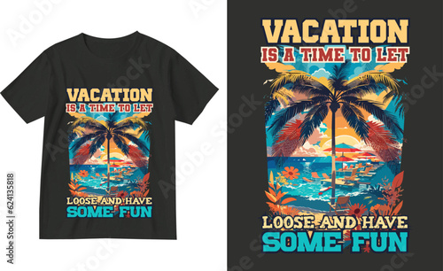 Vacation is a time to let loose and have some fun . Exotic retro vintage style summer holiday travel clothing t shirt vector graphics design illustration.slogan tees.tropical hawaii surfing palms palm