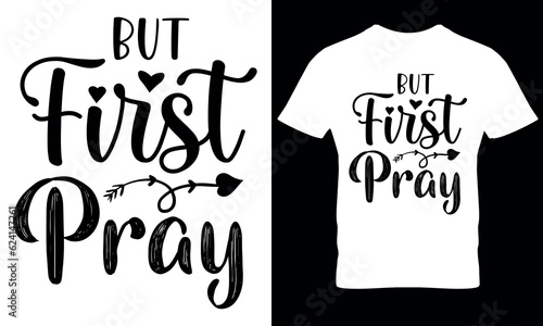 But first pray t shirt design