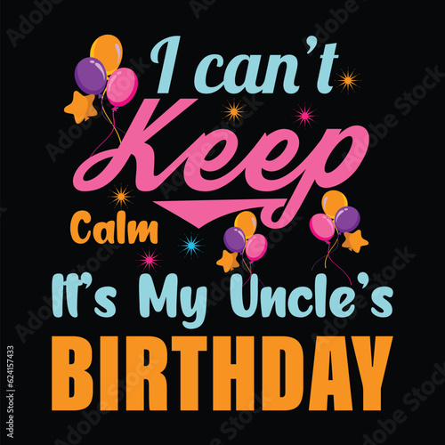 I Can't Keep Calm It's My Uncle's Birthday