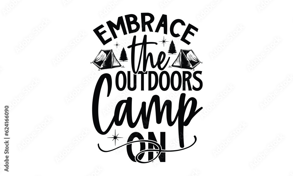 Naklejka premium Embrace the Outdoors Camp On,Camping SVG Design, Campfire T-shirt Design, Sign Making, Card Making, Scrapbooking, Happy Camper Printable Vector Illustration, The best memories are made camping