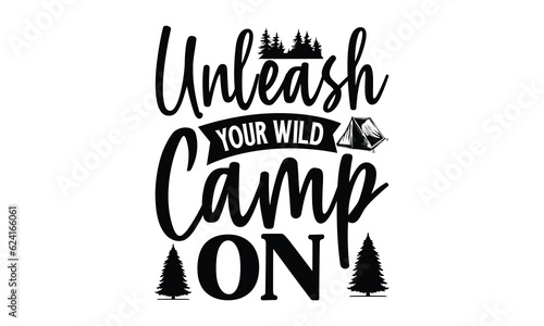 Unleash Your Wild Camp On, Camping SVG Design, Campfire T-shirt Design, Sign Making, Card Making, Scrapbooking, Happy Camper Printable Vector Illustration, The best memories are made camping 