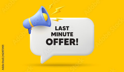 Last minute offer tag. 3d speech bubble banner with megaphone. Special price deal sign. Advertising discounts symbol. Last minute offer chat speech message. 3d offer talk box. Vector