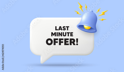 Last minute offer tag. 3d speech bubble banner with bell. Special price deal sign. Advertising discounts symbol. Last minute offer chat speech message. 3d offer talk box. Vector