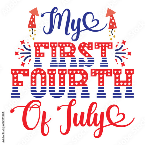 My first fourth of July Funny fourth of July shirt print template, Independence Day, 4th Of July Shirt Design, American Flag, Men Women shirt, Freedom, Memorial Day 