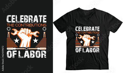Celebrate the contributions of labor-labor day t-shirt vector template Design