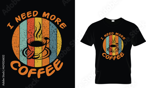 Fotografie, Obraz I need more coffee, coffee lover t shirt design