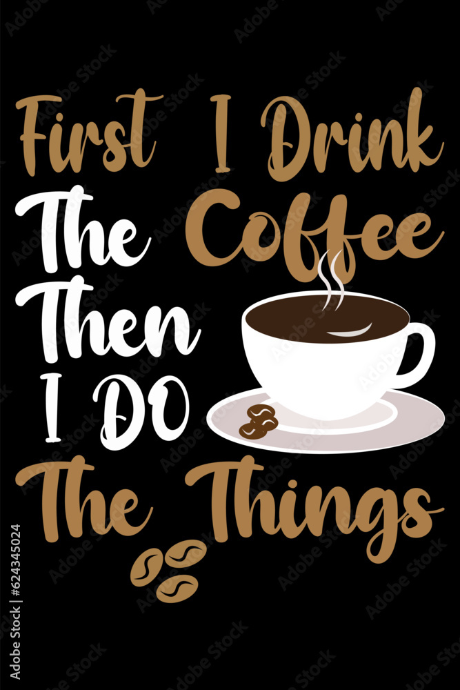 first drink coffee t shirt design first drink coffee t shirt design