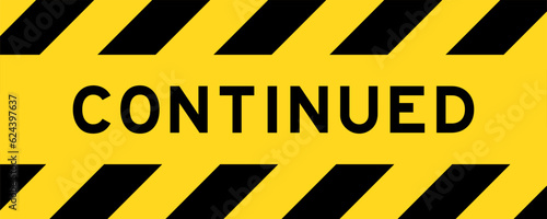 Yellow and black color with line striped label banner with word continued