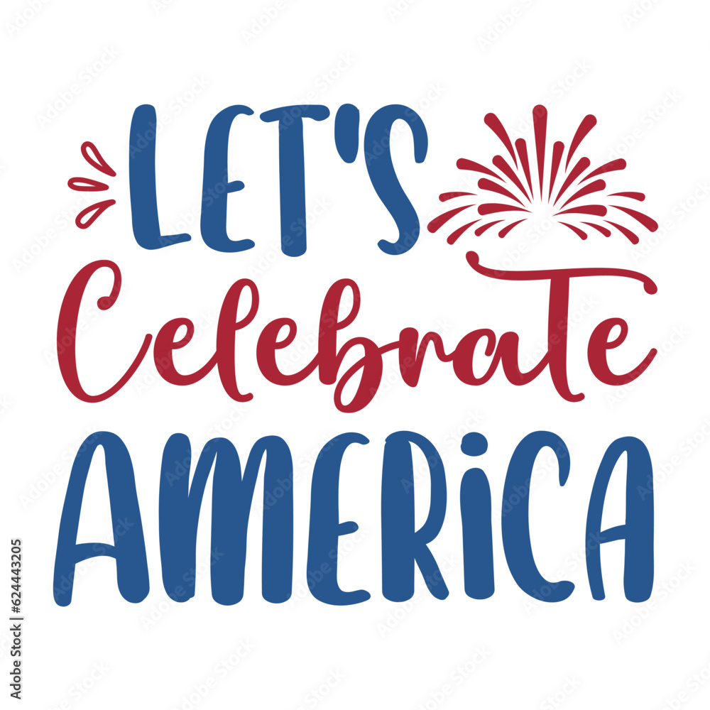Let's celebrate America Funny fourth of July shirt print template, Independence Day, 4th Of July Shirt Design, American Flag, Men Women shirt, Freedom, Memorial Day 