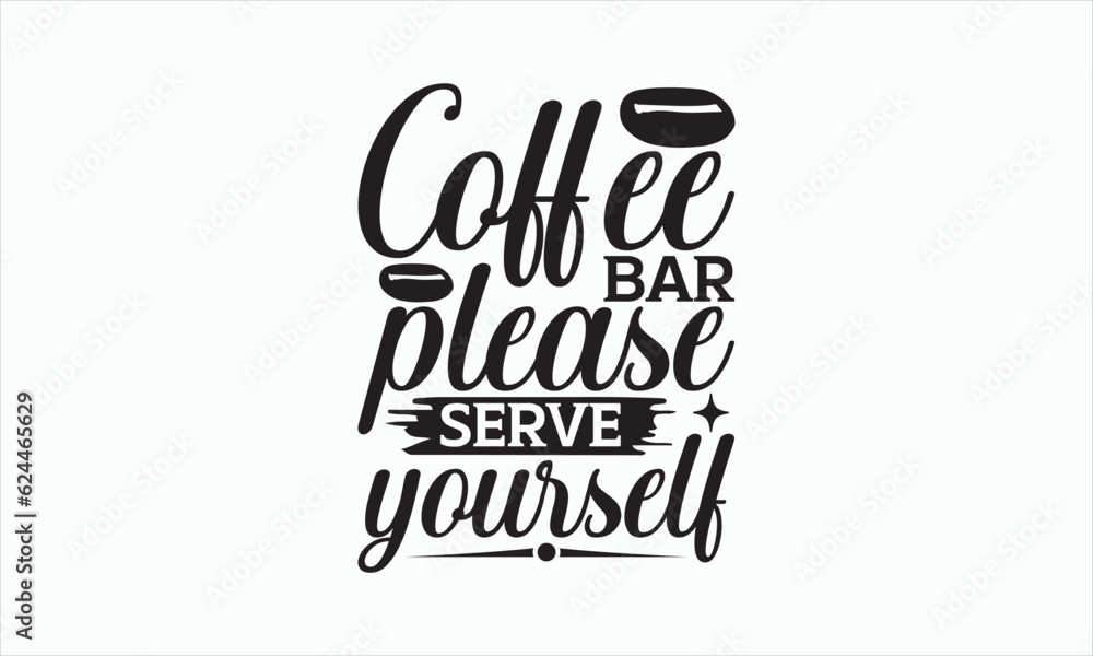 Coffee Bar Please Serve Yourself - Coffee Svg Design, Handmade calligraphy vector illustration, For Cutting Cricut and Silhouette, For prints on bags, posters, cards and Template, EPS 10. Coffee Bar Please Serve Yourself - Coffee Svg Design, Handmade calligraphy vector illustration, For Cutting Cricut and Silhouette, For prints on bags, posters, cards and Template, EPS 10.