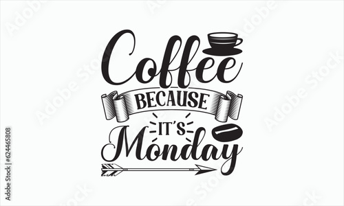 Coffee Because It   s Monday - Coffee Svg Design  Hand drawn lettering phrase isolated on white background  Eps  Files for Cutting  Illustration for prints on t-shirts and bags  posters  cards.