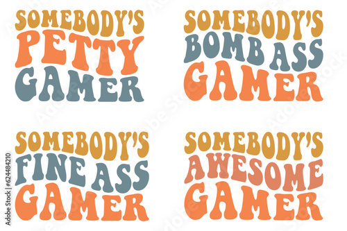 Somebody’s petty gamer, Somebody’s bomb ass gamer, Somebody’s fine ass gamer, Somebody’s awesome gamer retro wavy SVG bundle T-shirt designs
