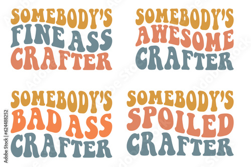 Somebody’s fine ass crafter, Somebody’s awesome crafter, Somebody’s badass crafter, Somebody's spoiled crafter retro wavy SVG bundle T-shirt designs