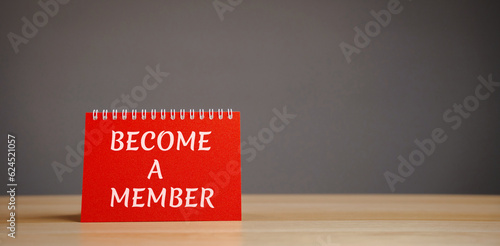 Notes with the word Become a member. Business, education and self-motivation concept. join now