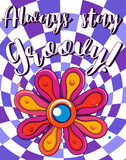 Always stay Groovy!Trendy summer groovy illustration with bright cartoon flower on hippie style psychedelic background for print,t-shirt,poster,postcards,party invitations.Vector illustration
