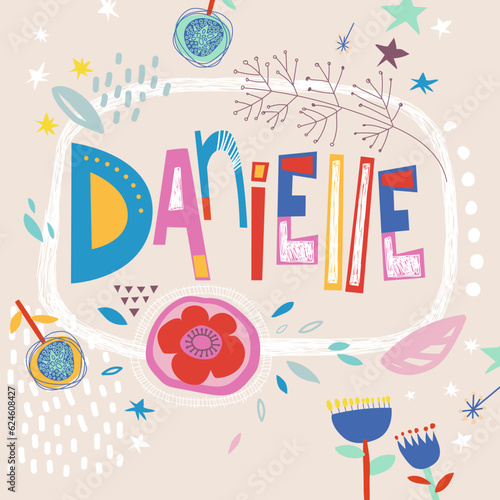 Bright card with beautiful name Danielle in flowers, petals and simple forms. Awesome female name design in bright colors. Tremendous vector background for fabulous designs photo