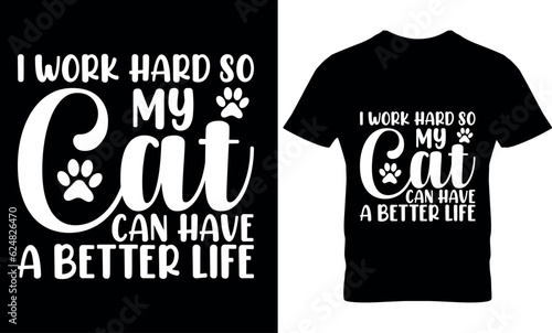 I Work Hard So My Cat Can Have A Better Life, cat t-shirt design, Cat lover t-shirt, cat dad ever, typography, graphic, vector, cat dad, cat lover, cat shirt, father's day,
