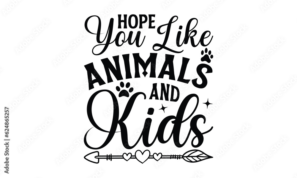 Hope You Like Animals And Kids - Dog T-shirt design, Vector illustration with hand drawn lettering, SVG for Cutting Machine, Silhouette Cameo, Cricut, Modern calligraphy, Mugs, Notebooks, white backgr