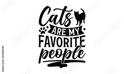 Cats Are My Favorite People - Dog SVG Design, Hand drawn vintage illustration with lettering and decoration elements, used for prints on bags, poster, banner,  pillows.