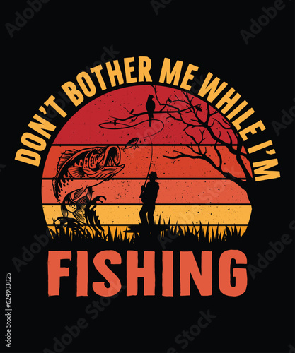 don't bother me while i'm fishing t shirt print template