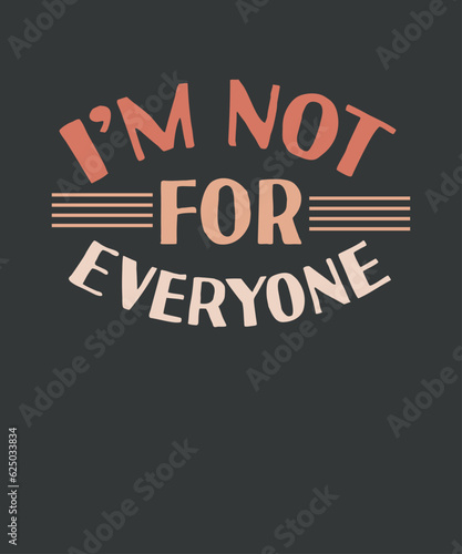 I'm Not For Everyone Shirt design vector, Sarcastic Shirt, Overthink Shirt, Funny Life Shirt, Funny Saying Shirt, Gift Shirt, Funny Sarcasm Shirt
