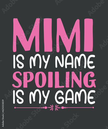 mimi Shirt, Grandma Gift, Funny Grandma Game Shirt, mimi is My Name spoiling is my game  Shirt design vector, Sarcastic Shirt, Friends Gift, Grandparent Gift
