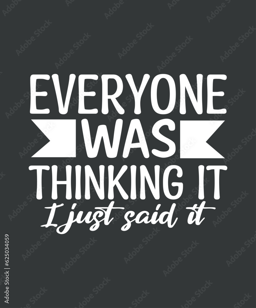 Obraz premium Sarcastic Shirt, Funny Quotes Shirt, Everyone Was Thinking It I Just Say It Tee shirt design vector, Funny Adult Shirt, Sarcastic T-shirt, Sarcastic Quote Shirt 