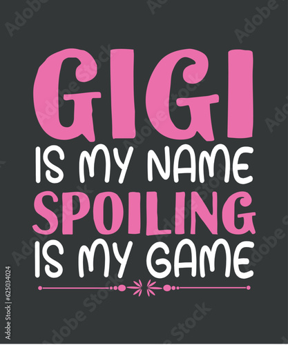 Gigi Shirt, Grandma Gift, Funny Grandma Game Shirt, Gigi is My Name spoiling is my game  Shirt design vector, Sarcastic Shirt, Friends Gift, Grandparent Gift
