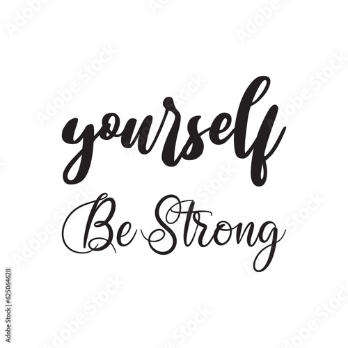 yourself be strong black lettering quote